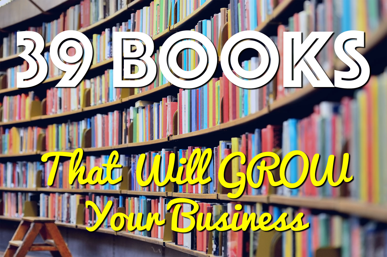 39 Books That Will GROW Your Business