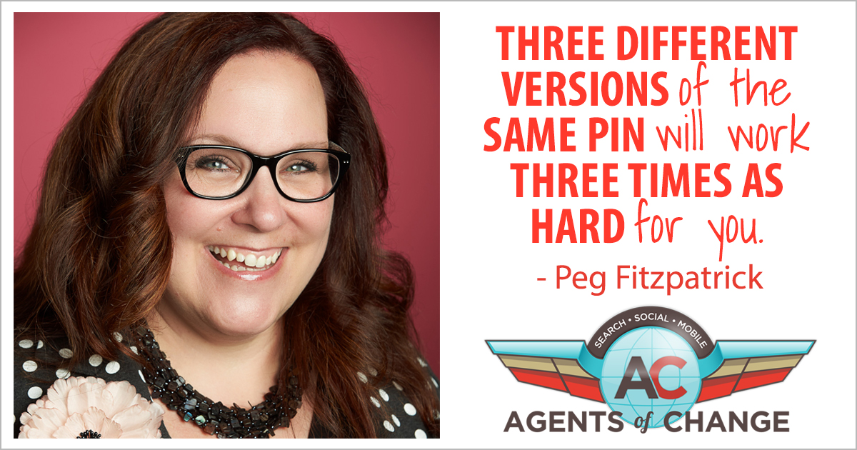 Three different versions of the same pin will work three times as hard for you - Peg Fitzgerald