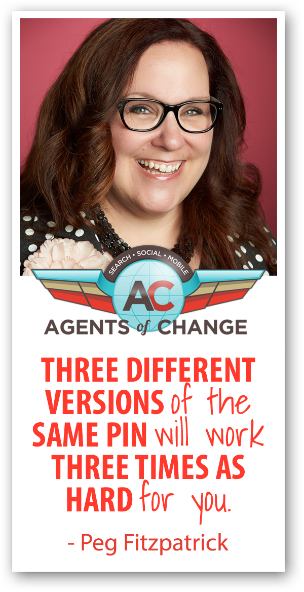 Three different versions of the same pin will work three times as hard for you - Peg Fitzgerald
